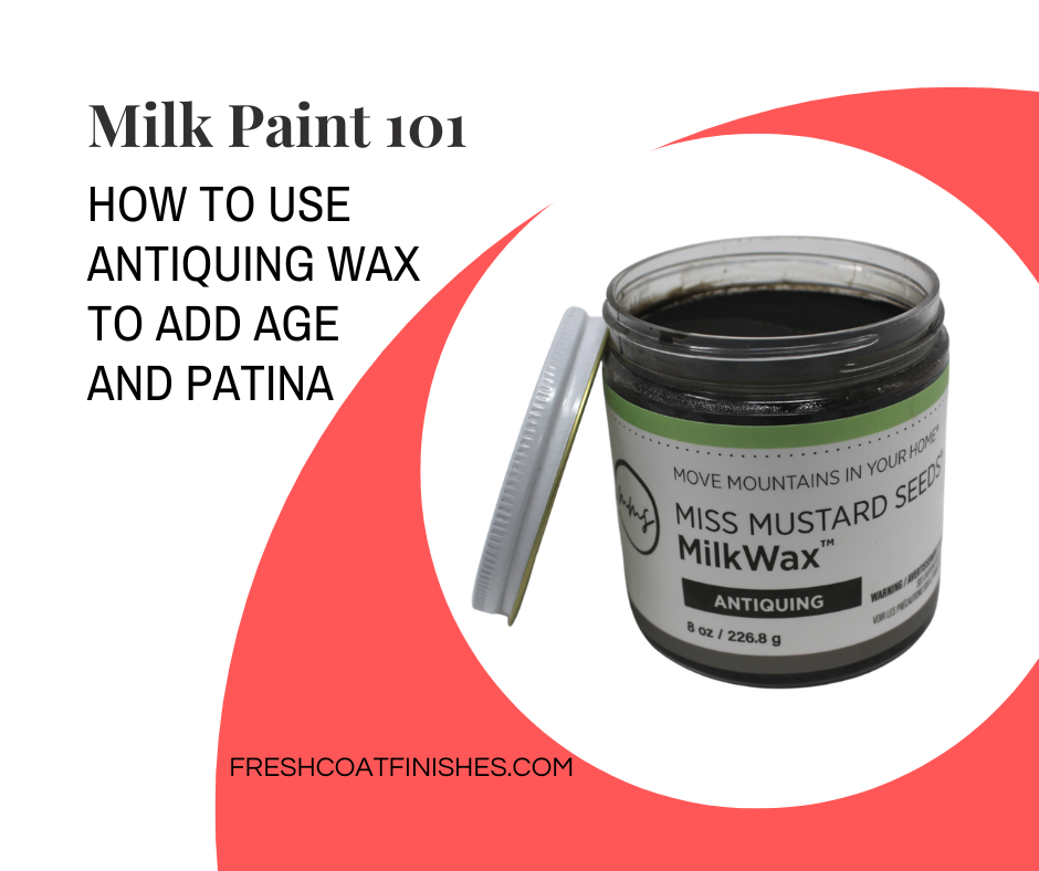 Milk Paint 101 - Learn How to Add Age and Patina With Antiquing Wax - Fresh Coat Finishes