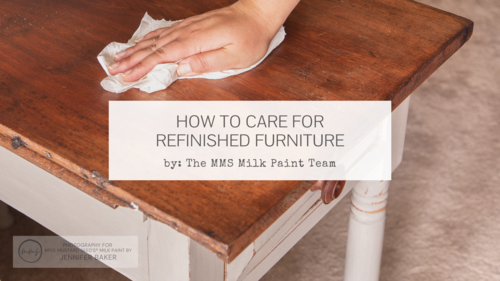 Milk Paint 101 - How to Care for Refinished Furniture - Fresh Coat Finishes
